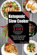 Ketogenic Slow Cooker: 100 Delicious Keto Slow Cooker Recipes, the Proven Rapid Fat Lost Method for Busy People di Helena Williams edito da Createspace Independent Publishing Platform
