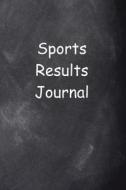 Sports Results Journal Chalkboard Design: (Notebook, Diary, Blank Book) di Distinctive Journals edito da Createspace Independent Publishing Platform