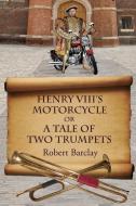 HENRY VIII'S MOTORCYCLE di ROBERT BARCLAY edito da LIGHTNING SOURCE UK LTD