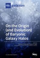 On the Origin (and Evolution) of Baryonic Galaxy Halos edito da MDPI AG