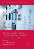 The Economic History of Nuclear Energy in Spain edito da Springer International Publishing