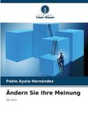 Ändern Sie Ihre Meinung di Pablo Ayala-Hernández edito da Verlag Unser Wissen