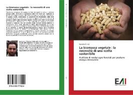 La biomassa vegetale : la necessità di una scelta sostenibile di Daniele Irmici edito da Edizioni Accademiche Italiane
