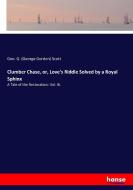 Clumber Chase, or, Love's Riddle Solved by a Royal Sphinx di Geo. G. (George Gordon) Scott edito da hansebooks