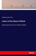 Letters of the Ghost of Alfred di Charles James Fox edito da hansebooks