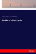 The Life of a Fossil Hunter di Charles H. Sternberg, Henry Fairfield Osborn edito da hansebooks
