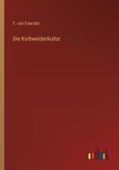 Die Korbweidenkultur di F. Von Foerster edito da Outlook Verlag
