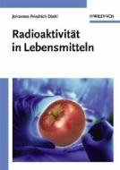 Radioaktivität in Lebensmitteln di Johannes F. Diehl edito da Wiley-vch