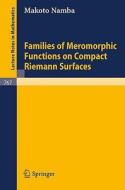 Families of Meromorphic Functions on Compact Riemann Surfaces di M. Namba edito da Springer Berlin Heidelberg