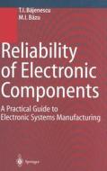 Reliability of Electronic Components: A Practical Guide to Electronic Systems Manufacturing di T. I. Bajunescu, T. I. Bajenescu, M. I. Bazu edito da Springer
