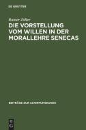 Die Vorstellung vom Willen in der Morallehre Senecas di Rainer Zöller edito da De Gruyter