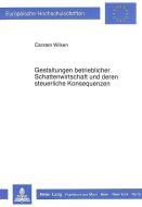 Gestaltungen betrieblicher Schattenwirtschaft und deren steuerliche Konsequenzen di Carsten Wilken edito da Lang, Peter GmbH