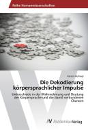 Die Dekodierung körpersprachlicher Impulse di Kerstin Hufnagl edito da AV Akademikerverlag