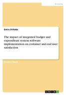 The impact of integrated budget and expenditure system software implementation on costumer and end user satisfaction di Emiru Dirbaba edito da GRIN Publishing