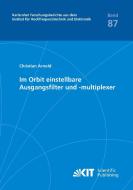 Im Orbit einstellbare Ausgangsfilter und -multiplexer di Christian Arnold edito da Karlsruher Institut für Technologie
