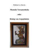 Mentale Versatzstücke oder Der König von Argentinien di Wilhelm G. A. Diercks edito da Books on Demand