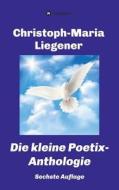 Die kleine Poetix-Anthologie di Christoph-Maria Liegener edito da tredition