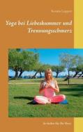 Yoga bei Liebeskummer und Trennungsschmerz di Kerstin Leppert edito da Books on Demand