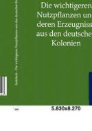 Die wichtigeren Nutzpflanzen und deren Erzeugnisse aus den deutschen Kolonien di R. Sadebeck edito da TP Verone Publishing