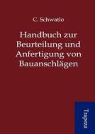 Handbuch Zur Beurteilung Und Anfertigung Von Bauanschl Gen di C. Schwatlo edito da Trapeza