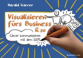 Visualisieren fürs Business & so di Harald Karrer edito da BusinessVillage GmbH