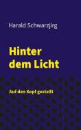 Hinter dem Licht - Auf den Kopf gestellt di Harald Schwarzjirg edito da myMorawa