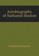 Autobiography Of Nathaniel Bouton di Nathaniel Bouton, John Bell Bouton edito da Book On Demand Ltd.