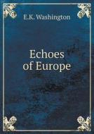 Echoes Of Europe di E K Washington edito da Book On Demand Ltd.