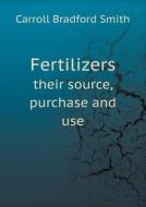 Fertilizers Their Source, Purchase And Use di Carroll Bradford Smith edito da Book On Demand Ltd.
