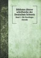 Bibliotes Alterer Schrifwerke Der Deutschen Schweiz Band 1. Die Stretlinger Chronik di Jakob Baechtold, Ferd Vetter edito da Book On Demand Ltd.
