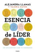 Esencia de Lider: Un Encuentro Con Tu Grandeza / The Essence of a Leader di Alejandra Llamas, Valeria Matos edito da GRIJALBO