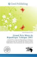 Grand Prix Moto De R Publique Tch Que 2001 edito da Ceed Publishing