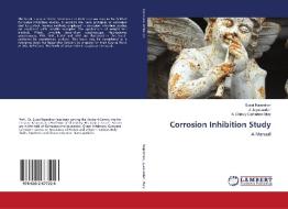 Corrosion Inhibition Study di Susai Rajendran, J. Jeyasundari, A. Christy Catherine Mary edito da LAP LAMBERT Academic Publishing