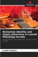 Romanian identity and Gypsy otherness in Leonid Mamaliga Arcade di Lucille Fontaine edito da Our Knowledge Publishing