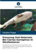 Kreuzung Und Heterosis Bei Clarias Gariepinus In Westkamerun di Claudine Tiogué edito da Verlag Unser Wissen