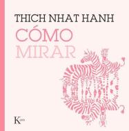 Cómo Mirar di Thich Nhat Hanh edito da EDIT KAIROS