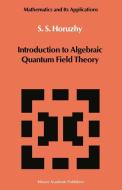 Introduction to Algebraic Quantum Field Theory di S. S. Horuzhy edito da Springer Netherlands