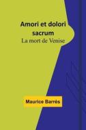 Amori et dolori sacrum di Maurice Barrès edito da Alpha Editions