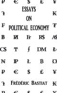 Essays on Political Economy di Frederic Bastiat edito da Delhi Open Books