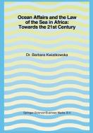 Ocean Affairs and the Law of the Sea in Africa: Towards the 21st Century di Barbara Kwiatkowska edito da Springer Netherlands