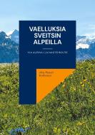 Vaelluksia Sveitsin Alpeilla di Aku-Petteri Korhonen edito da Books on Demand