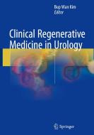 Clinical Regenerative Medicine in Urology di Bup Wan Kim edito da Springer