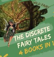 THE DISCRETE FAIRY TALES: 4 BOOKS IN 1 di WILD FAIRY edito da LIGHTNING SOURCE UK LTD
