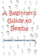 A Beginner's Guide to Bemba di Gostave C. Kasonde, Joan Haig edito da AFRICAN BOOKS COLLECTIVE