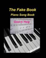 The Fake Book Piano Song Book God Is Holy di Mary Taylor edito da Blurb