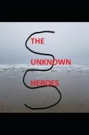 The Unknown Heroes di Gehan Kaviratne edito da Independently Published