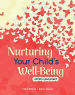 Nurturing Your Child's Well-Being: Upper Elementary di Trisha Difazio, Allison Roeser edito da Shell Education Pub