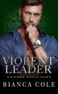 Violent Leader di Cole Bianca Cole edito da Independently Published