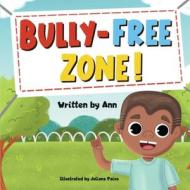 Bully-Free Zone di Ann edito da Inherence LLC