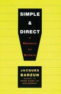 Simple & Direct di Jacques Barzun edito da QUILL BOOKS